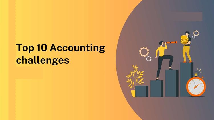 Top 10 Accounting Challenges and Solutions