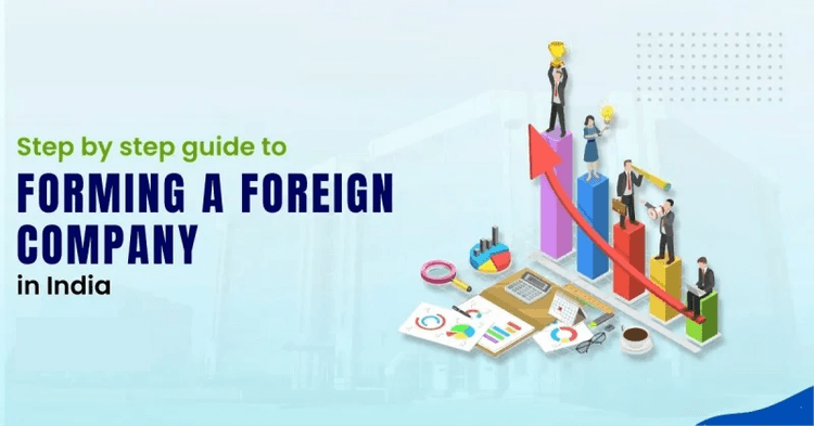 Step-by-Step Guide to Forming a Foreign Company in India
