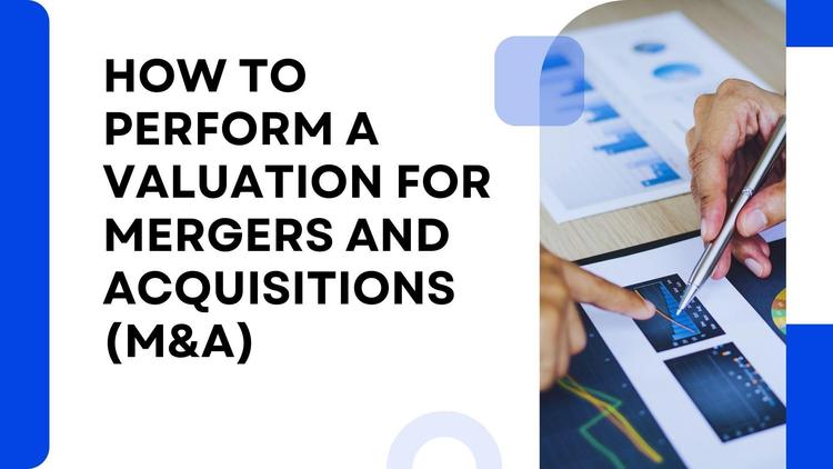 How to Perform a Valuation for Mergers and Acquisitions