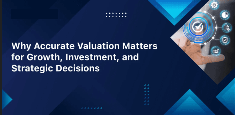 Why Accurate Business Valuation Matters for Strategic Growth